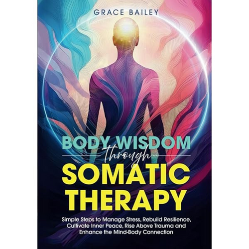 Body Wisdom Through Somatic Therapy